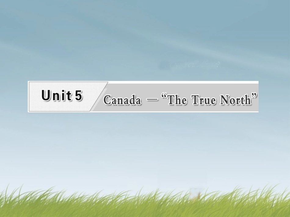 高考英语复习 Unit5 Canada— The True North 专题课件 新人教版必修3 课件_第1页
