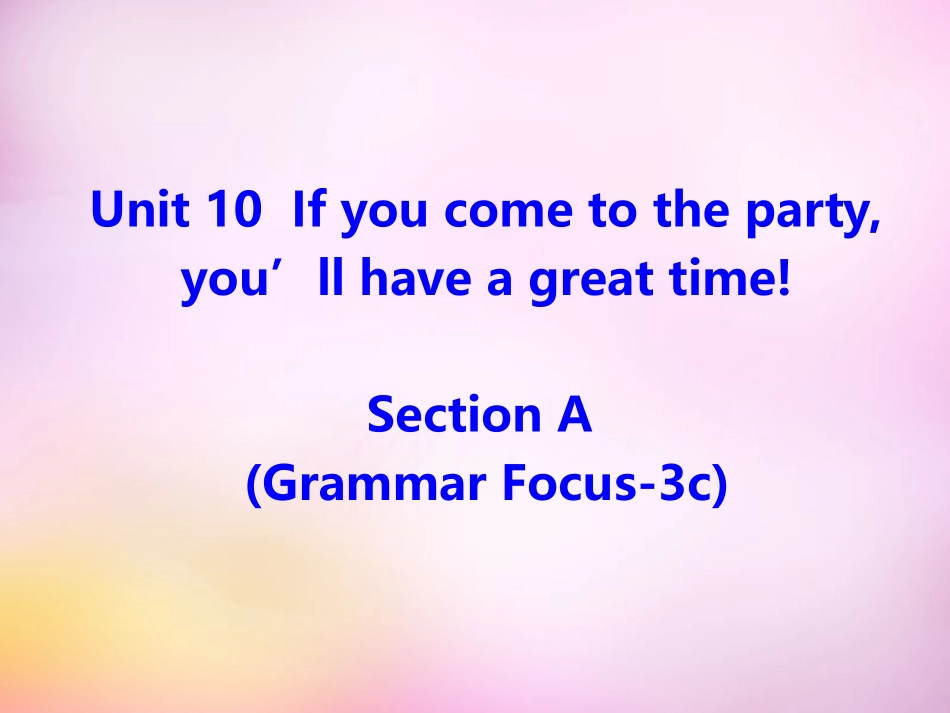 秋八年级英语上册 Unit 10 If you go to the party，you'll have a great time Section A(grammar focus 3c)课件 (新版)人教新目标版 课件_第1页