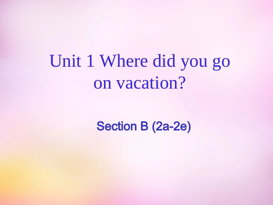秋八年级英语上册 Unit 1 Where did you go on vacation Section B(2a 2e)课件 (新版)人教新目标版 课件_第1页