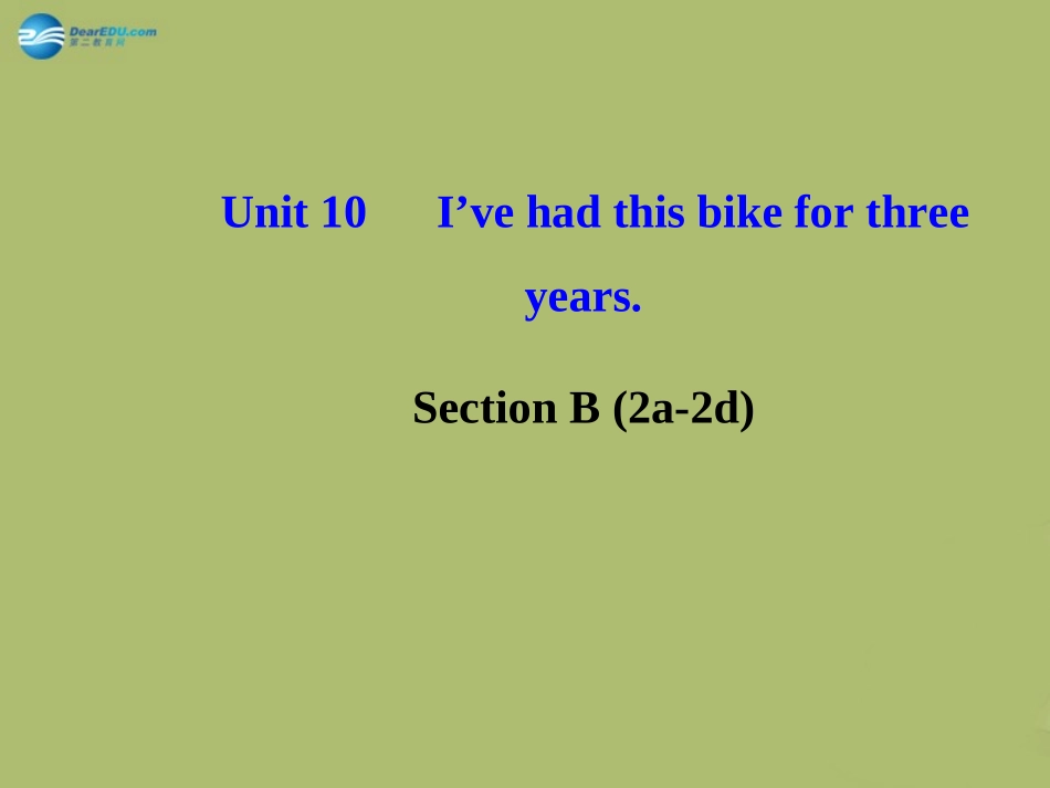 版八年级英语下册 Unit 10 I ve had this bike for three yearsSection B (2a-2d)课件 (新版)人教新目标版 课件_第1页
