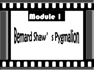 高中英语 Module 1 Bernard Shaw's Pygmalion课件 外研版选修9 课件