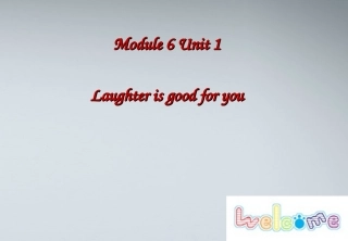 高中英语 unit1 laughter is good for you-Welcome课件 牛津译林版选修6 课件