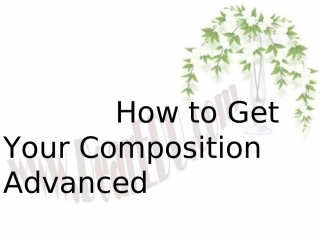 高三英语How to get your composition advanceed 课件