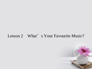 英语 Unit 18 Beauty Lesson 2 What  s Your Favourite Music课件 北师大版选修6 课件