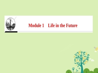高中英语 Module 1 Life in the Future单元话题导读课件 外研版必修4 课件