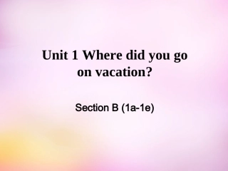 秋八年级英语上册 Unit 1 Where did you go on vacation Section B(1a 1e)课件 (新版)人教新目标版 课件