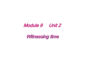 高中英语Module 9 Unit 2 Withessing time   Witnessing time课件牛津版选修九 课件