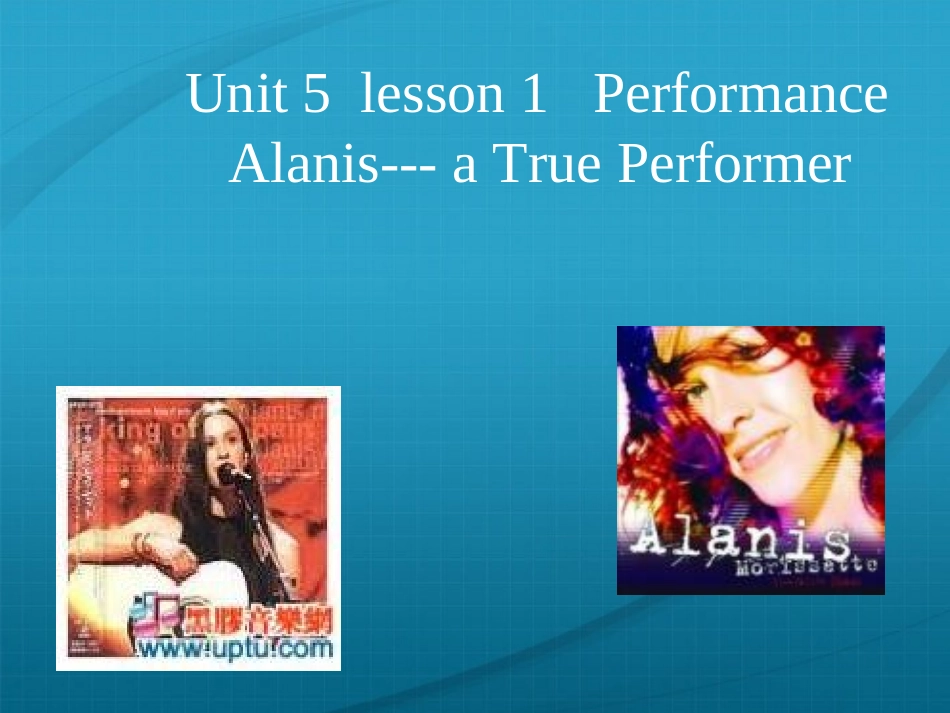 高中英语 Unit5 lesson17 Alanis——a true performer课件2 课件_第1页