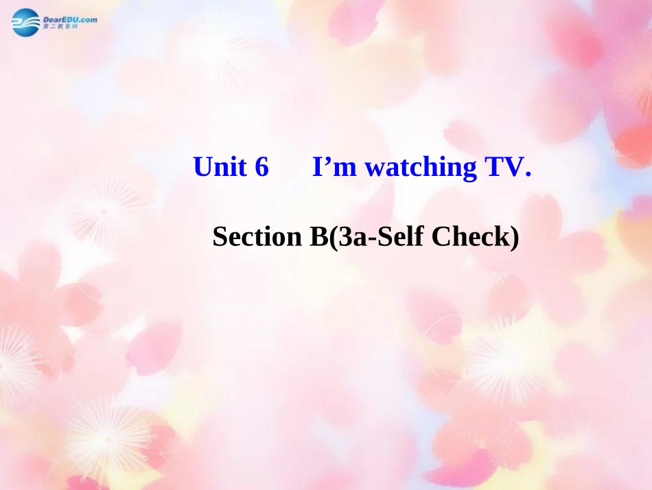 版七年级英语下册 Unit 6 I m watching TV Section B(3a-Self Check)课件 (新版)人教新目标版 课件_第1页