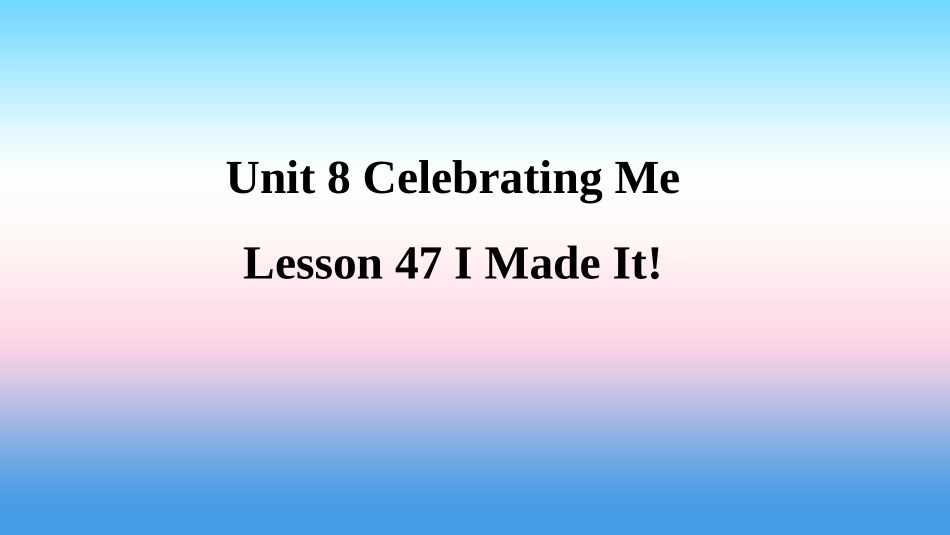 秋季八年级英语上册 Unit 8 Celebrating Me Lesson 47 I Made It预习课件 (新版)冀教版 课件_第1页