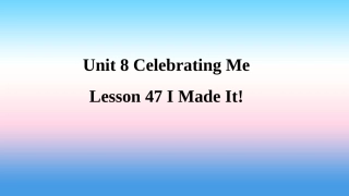 秋季八年级英语上册 Unit 8 Celebrating Me Lesson 47 I Made It预习课件 (新版)冀教版 课件