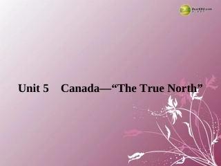 高中英语 Unit 5 Canada —  The True North  Section Ⅰ同步课件 新人教版必修3 课件