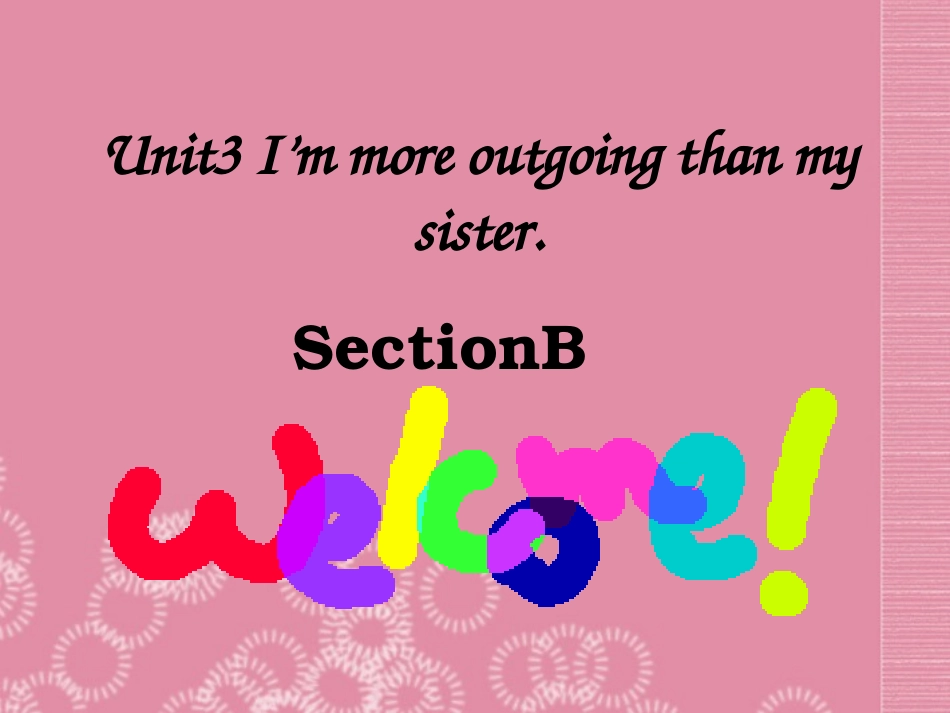 秋八年级英语上册 Unit 3 I'm more outgoing than my sister.Section B课件 (新版)人教新目标版 课件_第1页