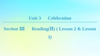 高中英语 Unit 3 Celebration Section Ⅲ ReadingⅡ Lesson 2  Lesson 3课件 北师大版必修1 课件
