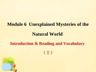 高中英语 Module 6 Unexplained Mysteries of the Natural World Introduction  Reading and Vocabulary(Ⅰ)课件 外研版必修4 课件