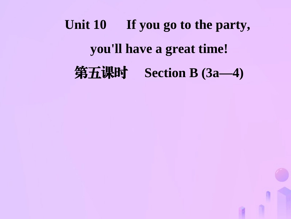 秋八年级英语上册 Unit 10 If you go to the party，you ll have a great time(第5课时)Section B(3a 4)导学课件 (新版)人教新目标版 课件_第1页