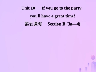 秋八年级英语上册 Unit 10 If you go to the party，you ll have a great time(第5课时)Section B(3a 4)导学课件 (新版)人教新目标版 课件