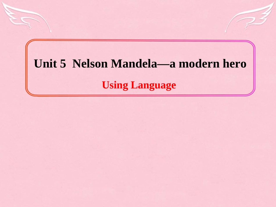 高中英语期末复习 Unit 5(Nelson Mandela a modern hero)Using Language课件 新人教版必修1 课件_第1页