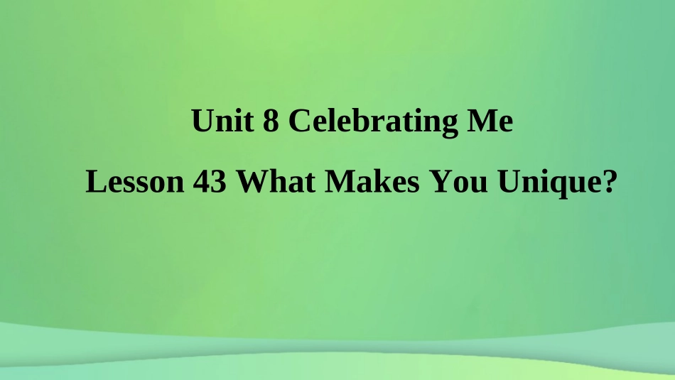 秋季八年级英语上册 Unit 8 Celebrating Me Lesson 43 What Makes You Unique预习课件 (新版)冀教版 课件_第1页