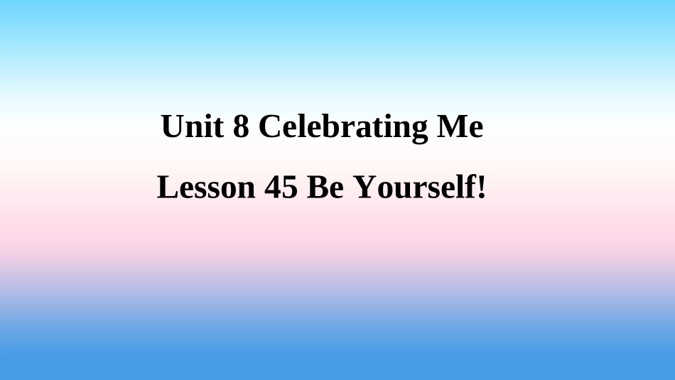 秋季八年级英语上册 Unit 8 Celebrating Me Lesson 45 Be Yourself预习课件 (新版)冀教版 课件_第1页