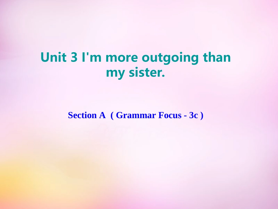 秋八年级英语上册 Unit 3 I'm more outgoing than my sister Section A(Grammar Focus 3c)课件 (新版)人教新目标版 课件_第1页