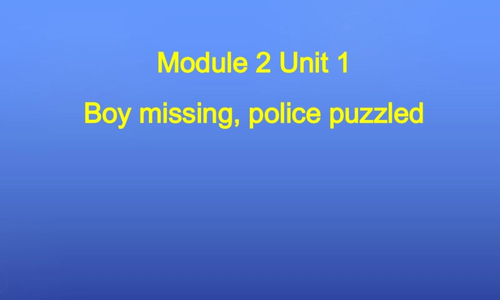高中英语 Unit1 boy missing，police puzzled Reading公开课课件