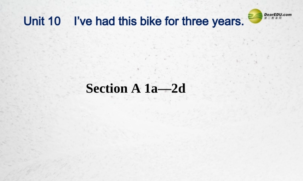 春八年级英语下册(Unit 10 I ve had this bike for three years)Section A 1a-2d课件 (新版)人教新目标版 课件