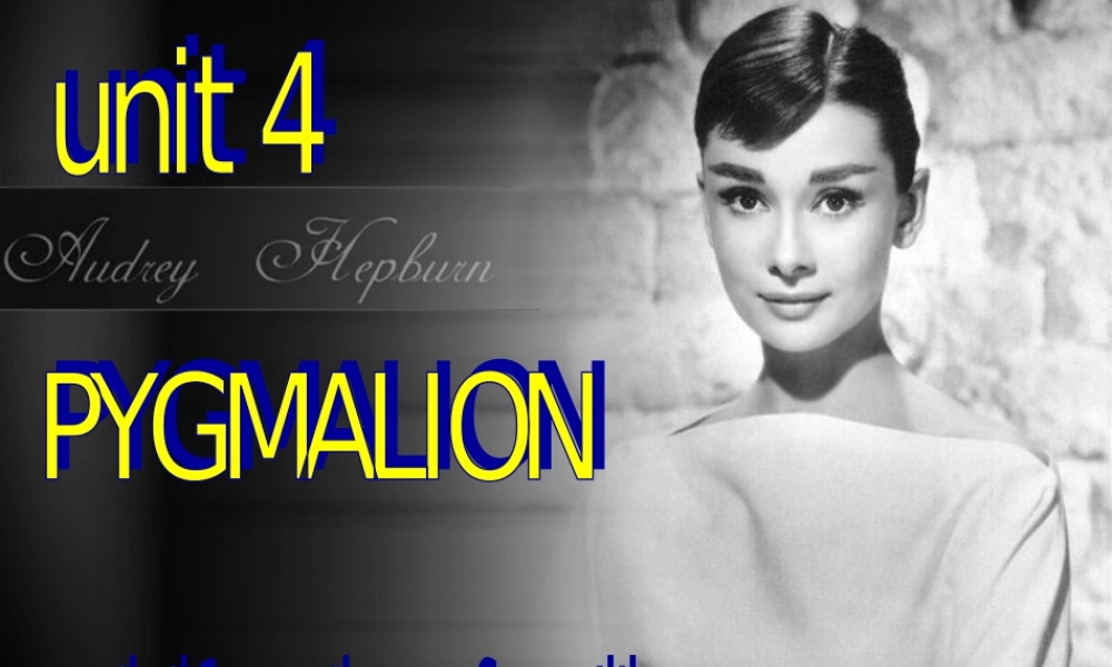 高中英语Unit4 Pygmalion-readingppt 课件