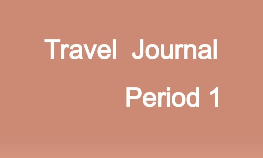 高中英语(Unit 3 Travel journal)period 1课件 新人教版必修1 课件