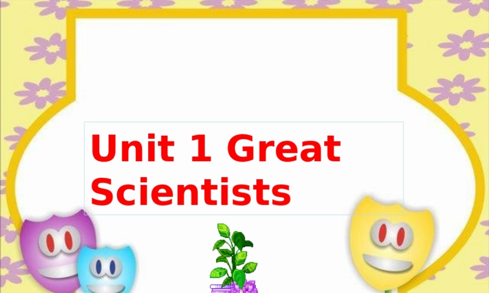 高中英语 Unit1 Great Scientists课件4 新人教版必修5 课件