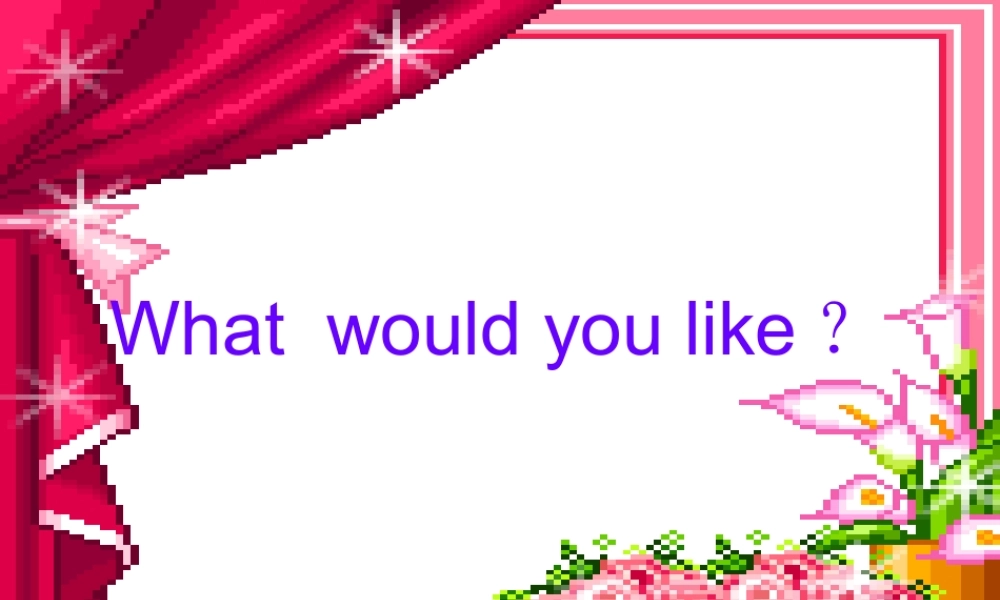 What-would-you-like