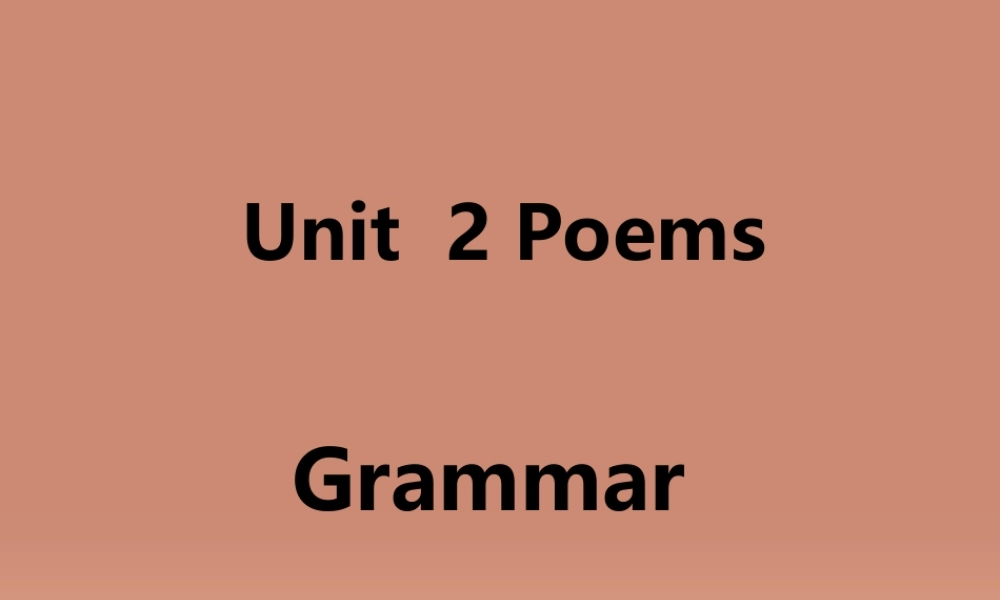 高中英语 Unit 2 Poems Grammar 课件 新人教版选修6 课件