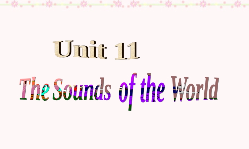 高一英语Unit11 Reading The sounds of the world课件 新课标 人教版 课件