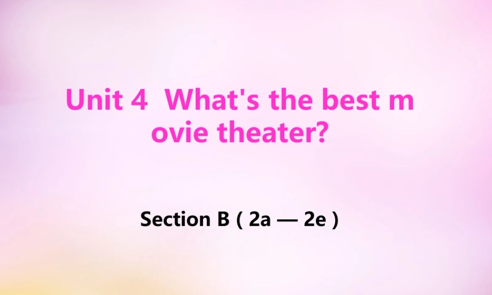 秋八年级英语上册 Unit 4 What s the best movie theater Section B(2a 2e)课件 (新版)人教新目标版 课件