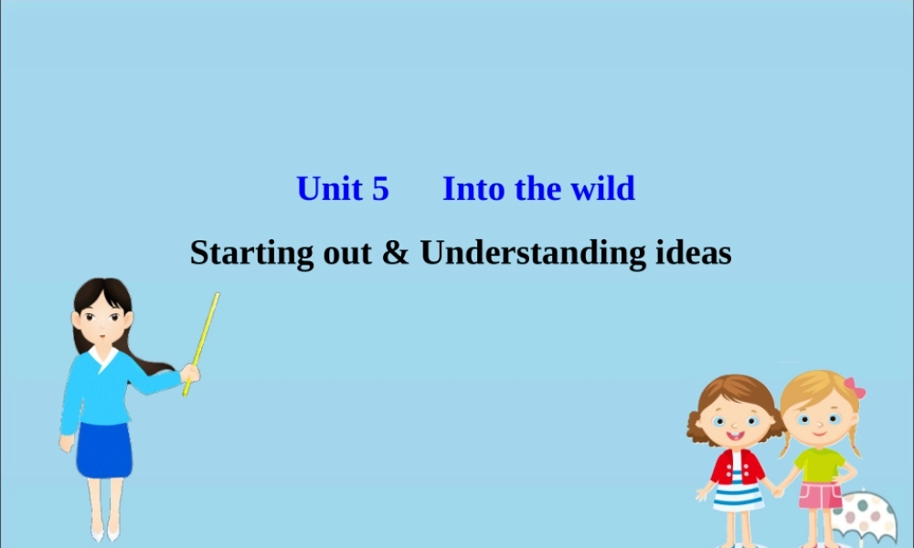 高中英语 Unit 5 Into the wild Starting out  Understanding ideas课件 外研版必修1 课件