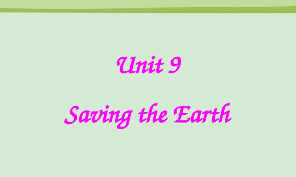 高二英语下学期Unit9 Saving the earth! 人教版 课件