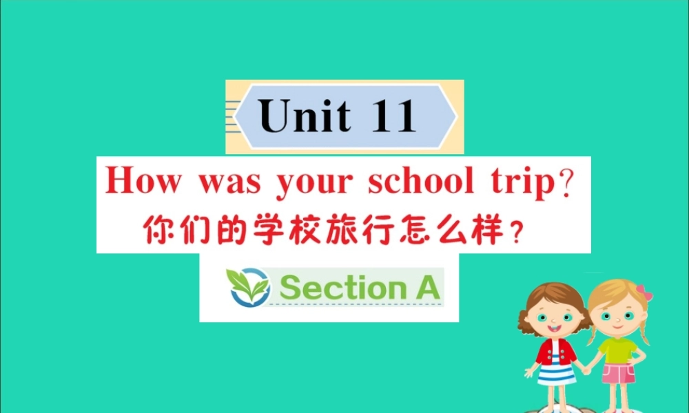 版七年级英语下册 Unit 11 How was your school trip Section A训练课件 (新版)人教新目标版 课件