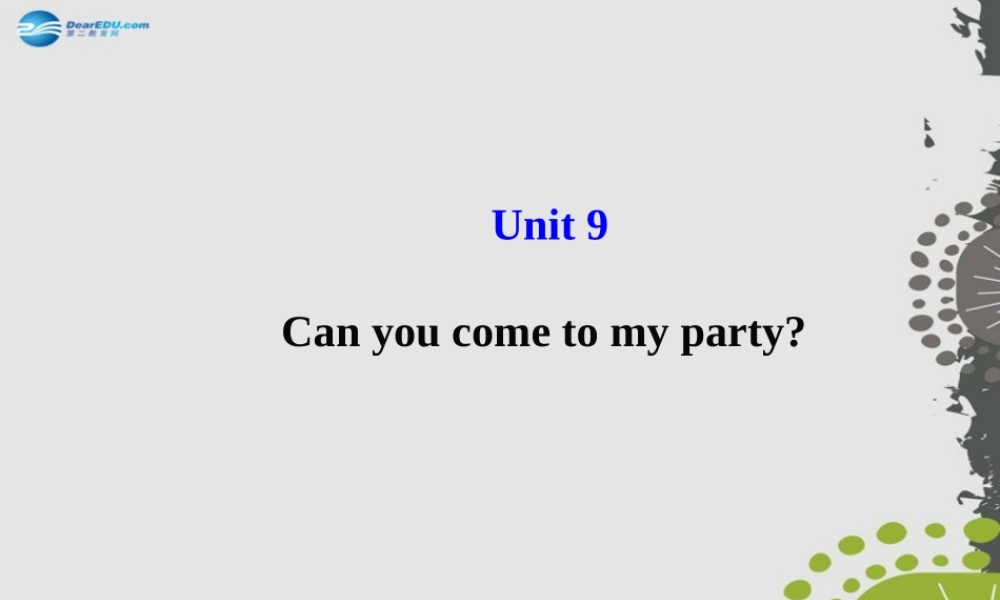 秋八年级英语上册 Unit 9 Can you come to my party？课件 (新版)人教新目标版 课件