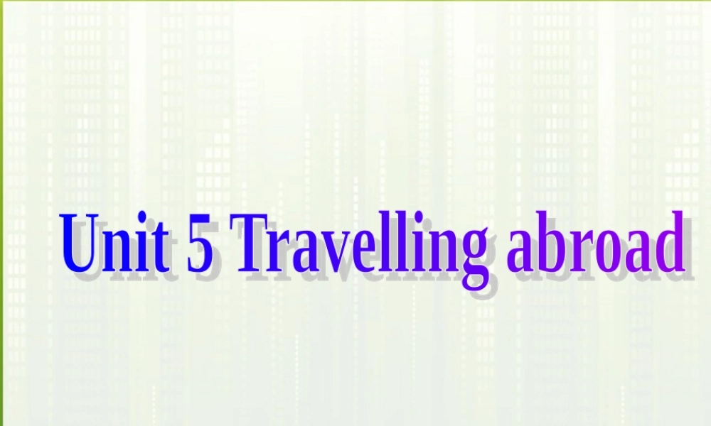 高中英语 U5 travelling abroad课件 新人教版选修7 课件