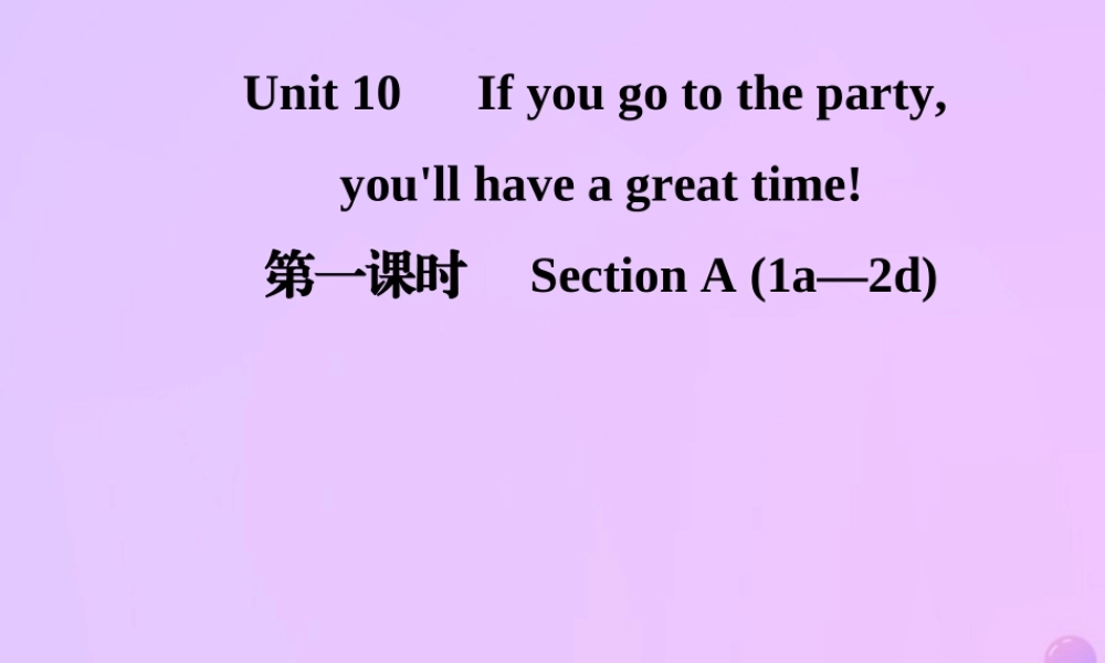 秋八年级英语上册 Unit 10 If you go to the party，you ll have a great time(第1课时)Section A(1a 2d)导学课件 (新版)人教新目标版 课件