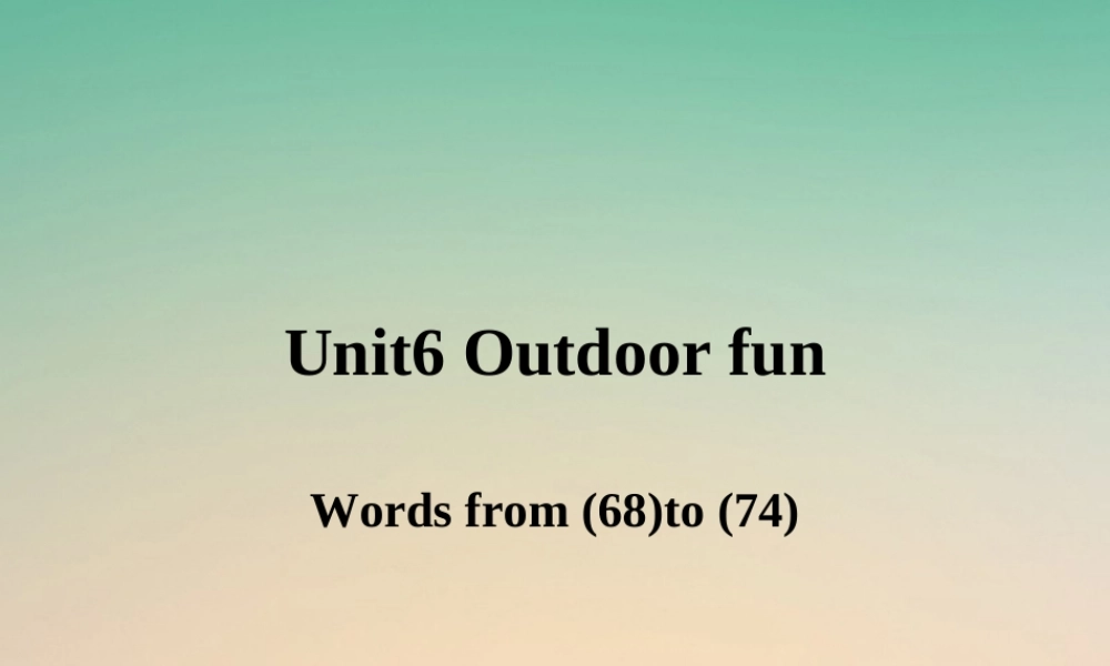 江苏省连云港市东海县七年级英语下册 Unit 6 Outdoor fun Wordlist 1课件 (新版)牛津版 课件