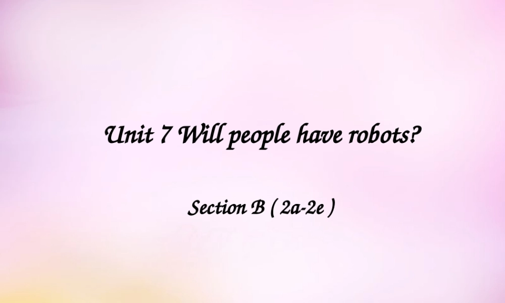 秋八年级英语上册 Unit 7 Will people have robots Section B(2a 2e)课件 (新版)人教新目标版 课件