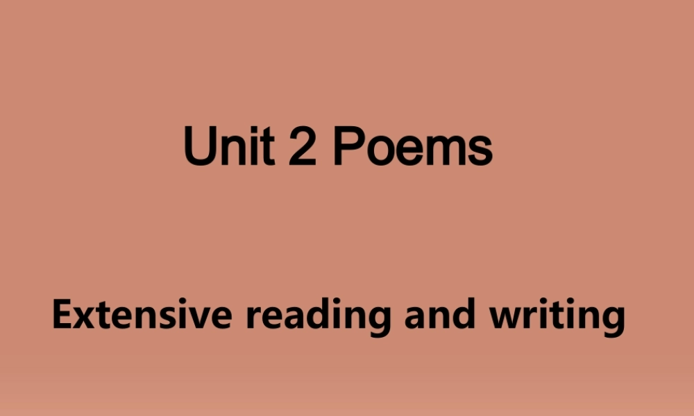 高中英语 Unit 2 Poems Extensive reading and writing 课件 新人教版选修6 课件