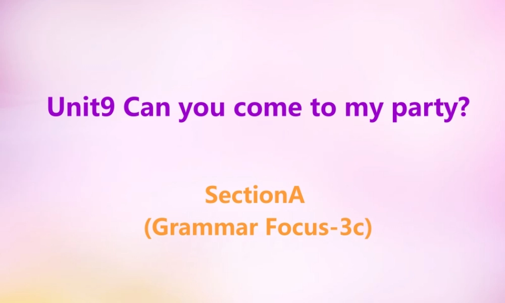 秋八年级英语上册 Unit 9 Can you come to my party Section A(grammar focus 3c)课件 (新版)人教新目标版 课件