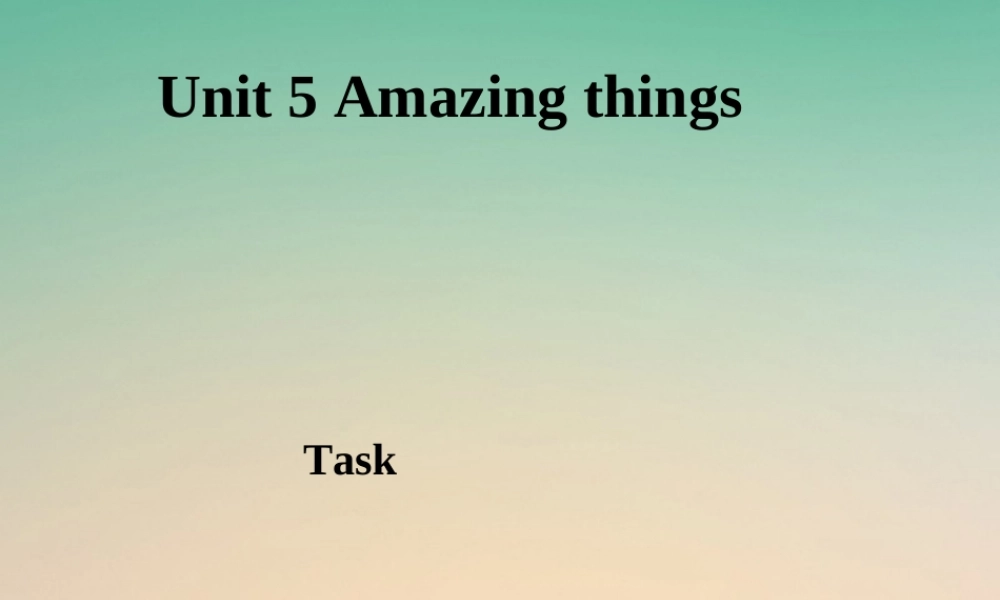 江苏省连云港市东海县七年级英语下册 Unit 5 Amazing things Task课件 (新版)牛津版 课件