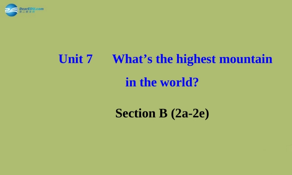 版八年级英语下册 Unit 7 What s the highest mountain in the world Section B (2a-2e)课件 (新版)人教新目标版 课件
