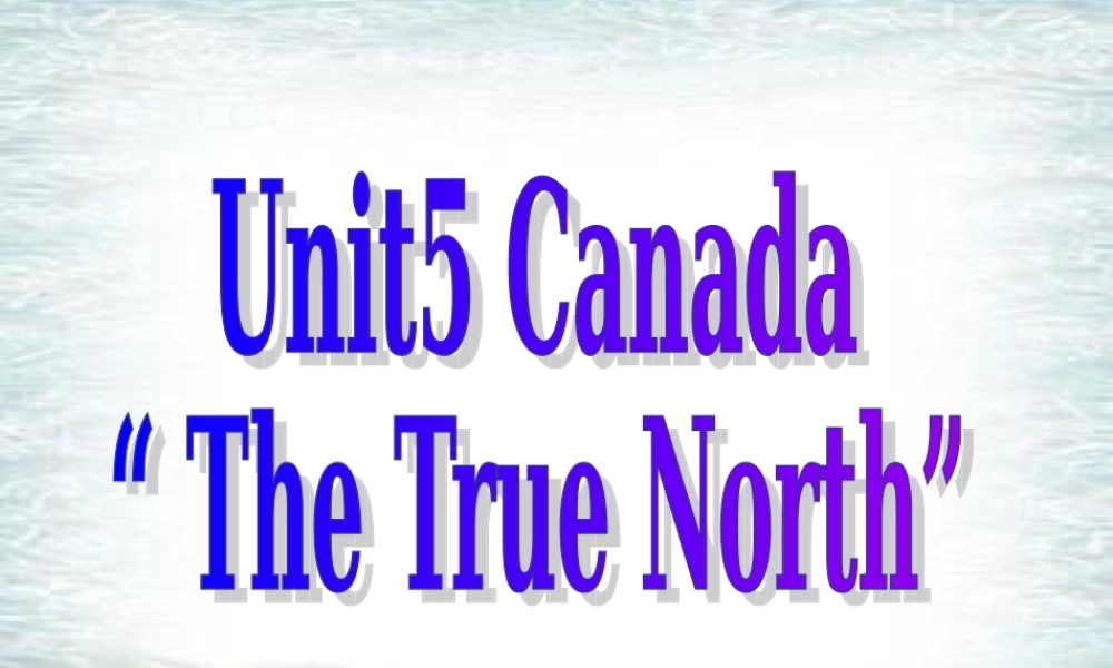 高中英语 Unit 5 Canada The True North3课件 新人教版必修3 课件