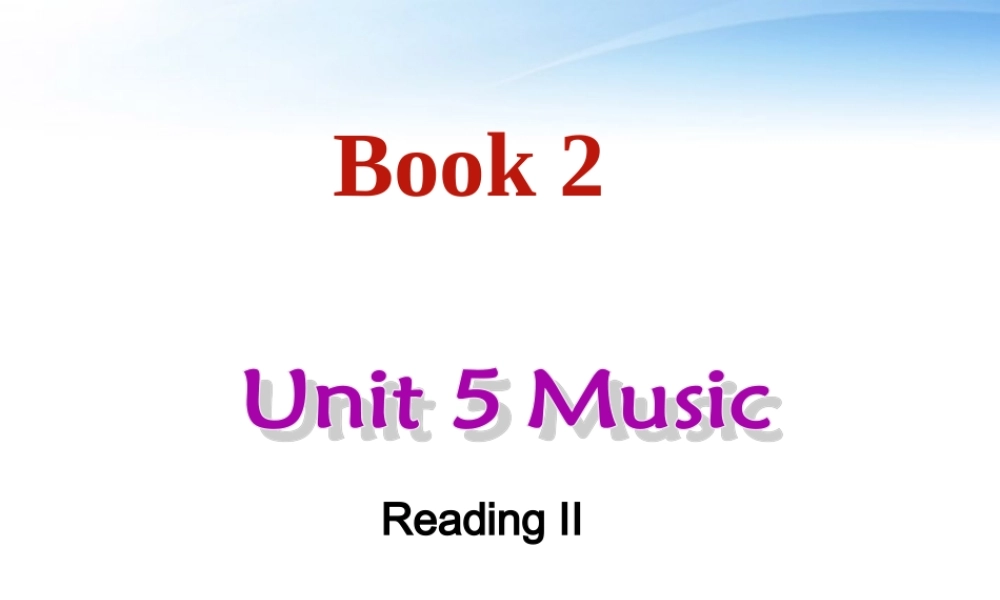 高中英语 Unit 5(Music)-Reading 课件 新人教版必修2 课件