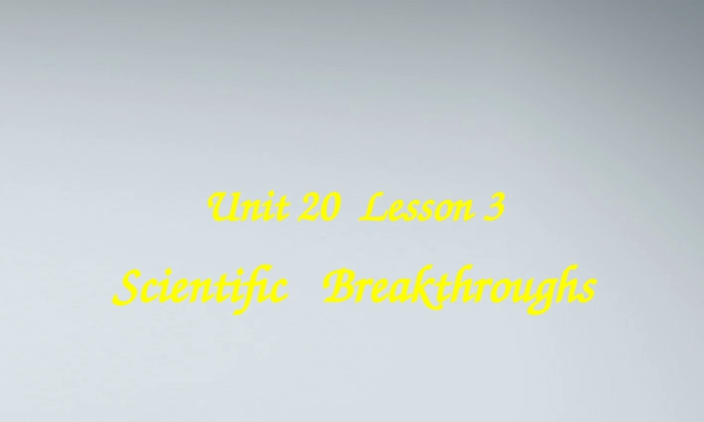 高中英语 Unit esson 3 Scientific Breakthroughs 课件 北师大版选修7 课件
