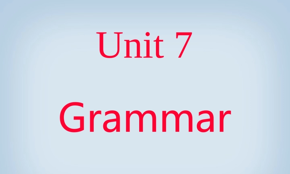 高一英语Unit7 Grammar 新课标 人教版 课件